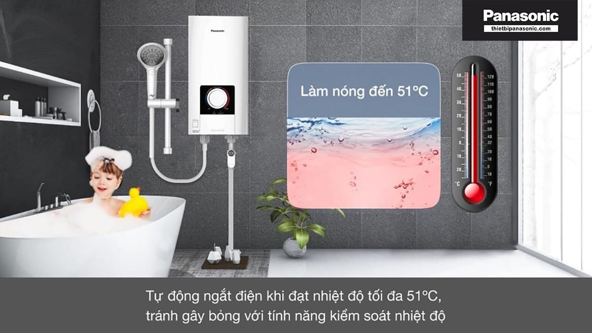 Với tính năng kiểm soát nhiệt độ, Máy nước nóng Panasonic DH-4NTP1VM sẽ tự ngắt điện khi đạt đến nhiệt độ tối đa là 51 độ C tránh gây bỏng da
