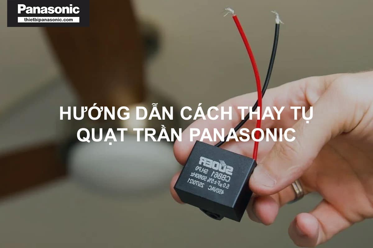 Cách thay tụ quạt trần Panasonic