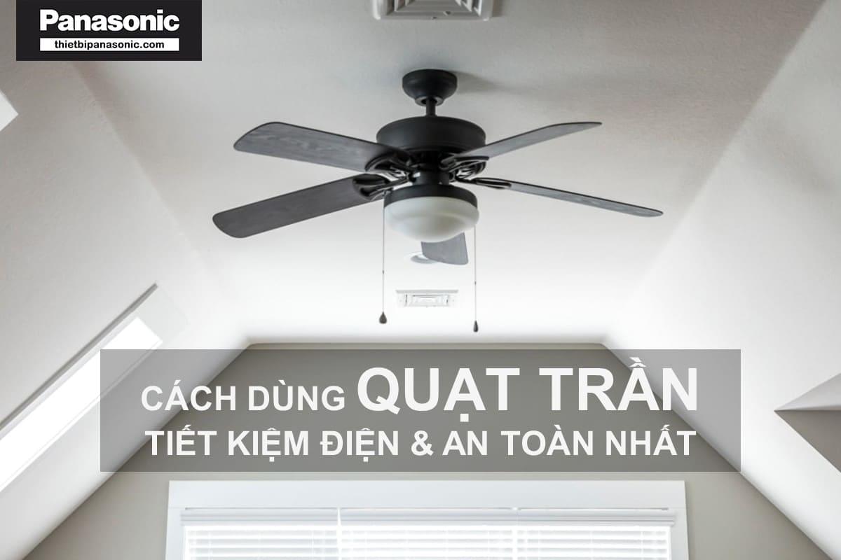 Cách dùng quạt trần tiết kiệm điện và an toàn nhất