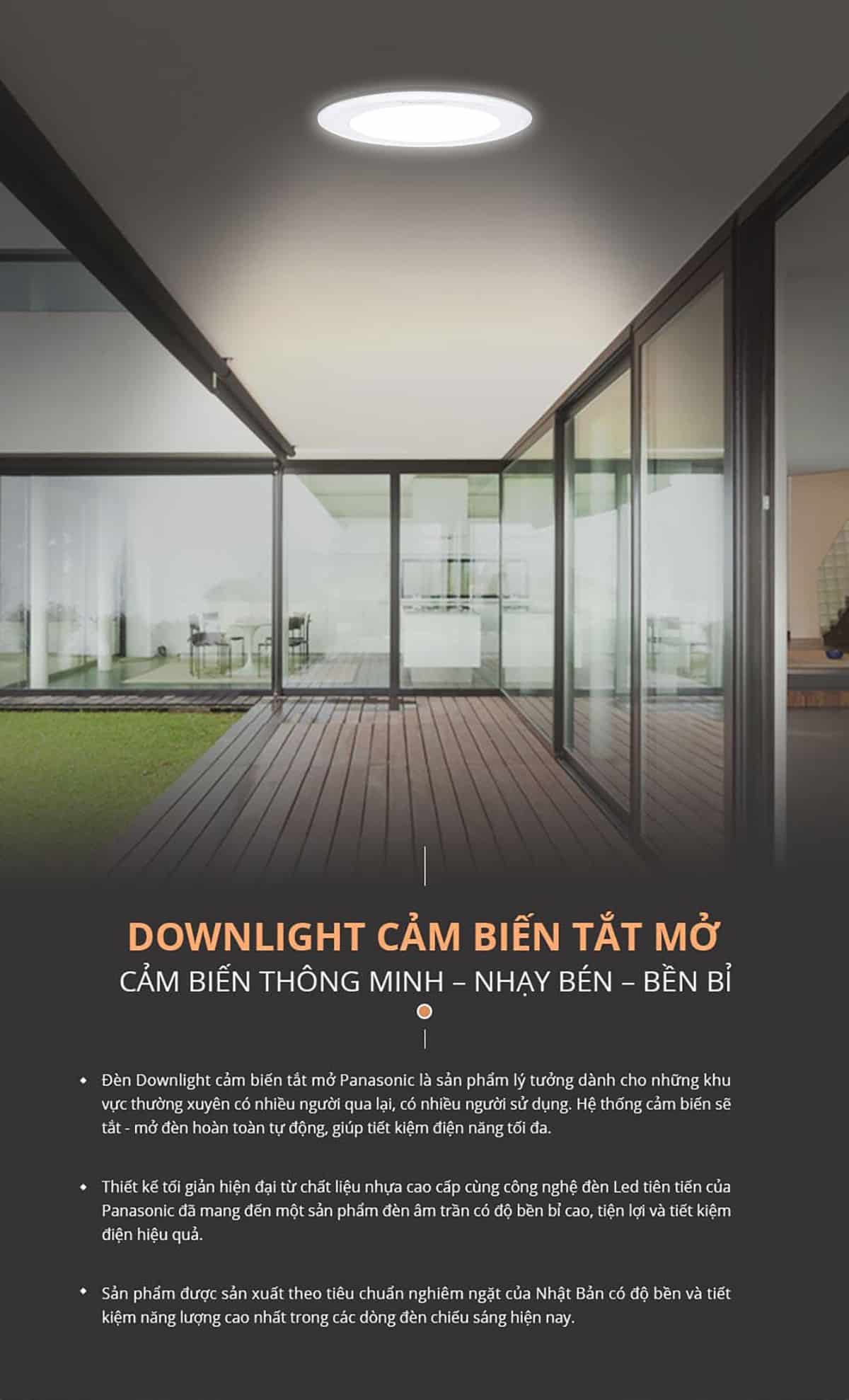 Đèn LED âm trần cảm biến Panasonic 9W DN Series là sản phẩm lý tưởng cho những khu vực thường xuyên có nhiều người qua lại, hệ thống cảm biến sẽ tắt/mở hoàn toàn tự động giúp tiết kiệm điện năng tối đa