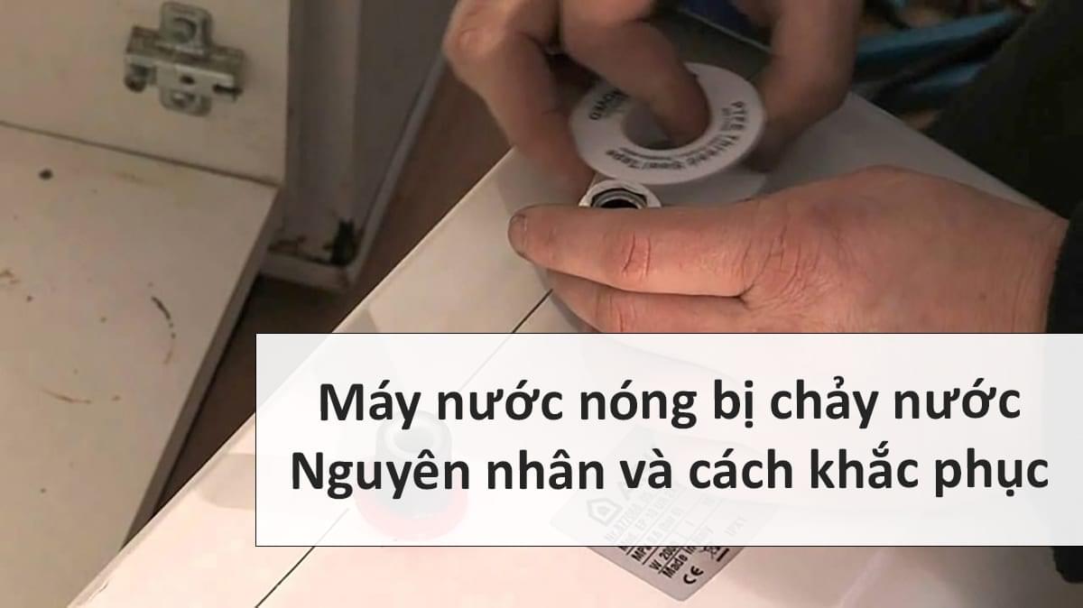 Máy nước nóng bị chảy nước: Nguyên nhân và cách khắc phục