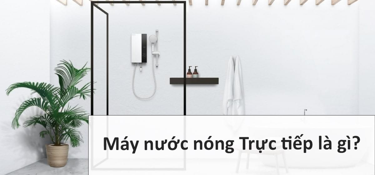 Máy nước nóng trực tiếp là gì?