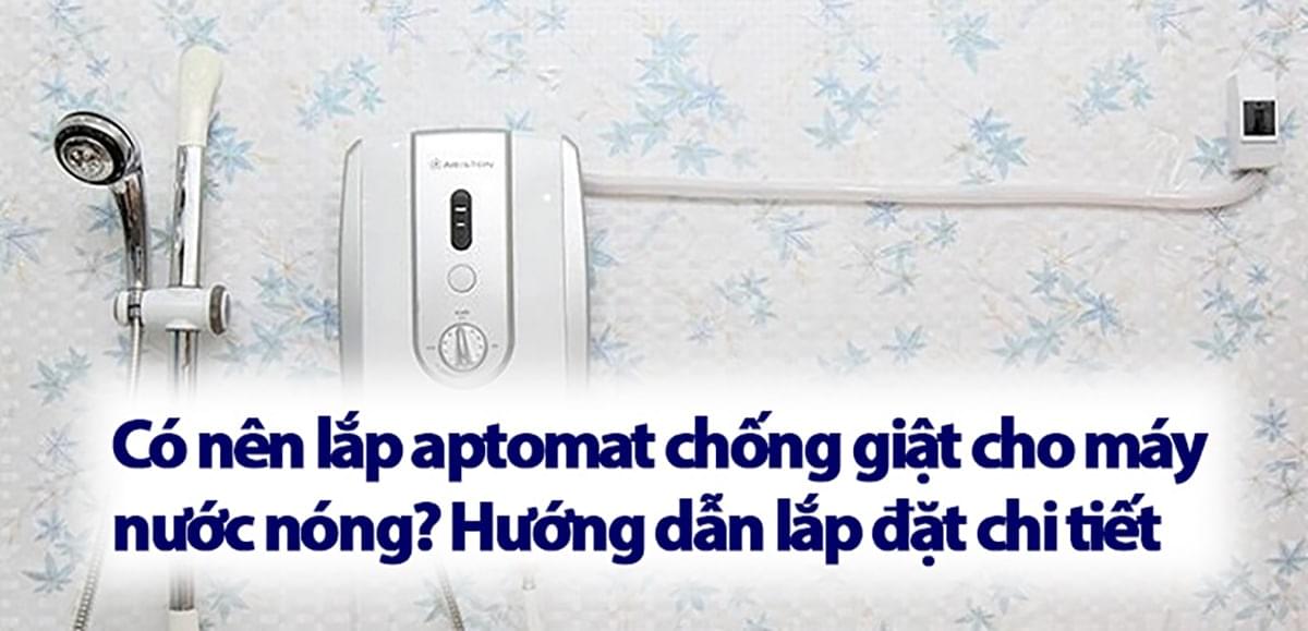 Hướng dẫn cách lắp aptomat chống giật cho máy nước nóng