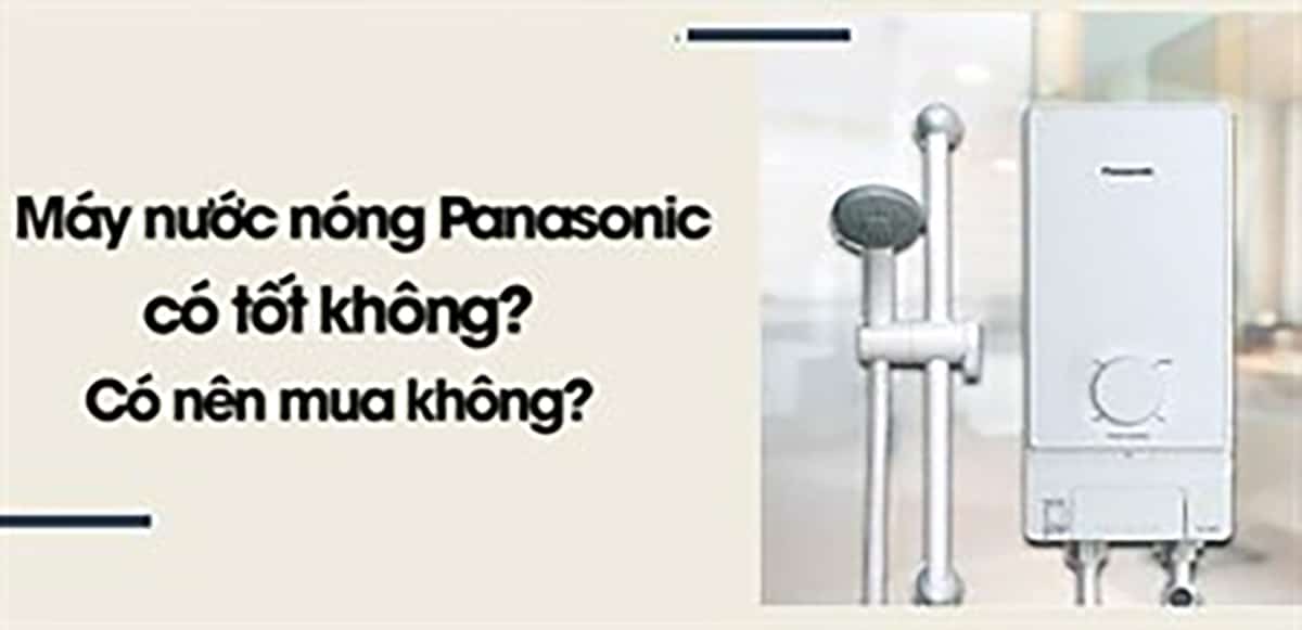 Máy nước nóng Panasonic có tốt không?