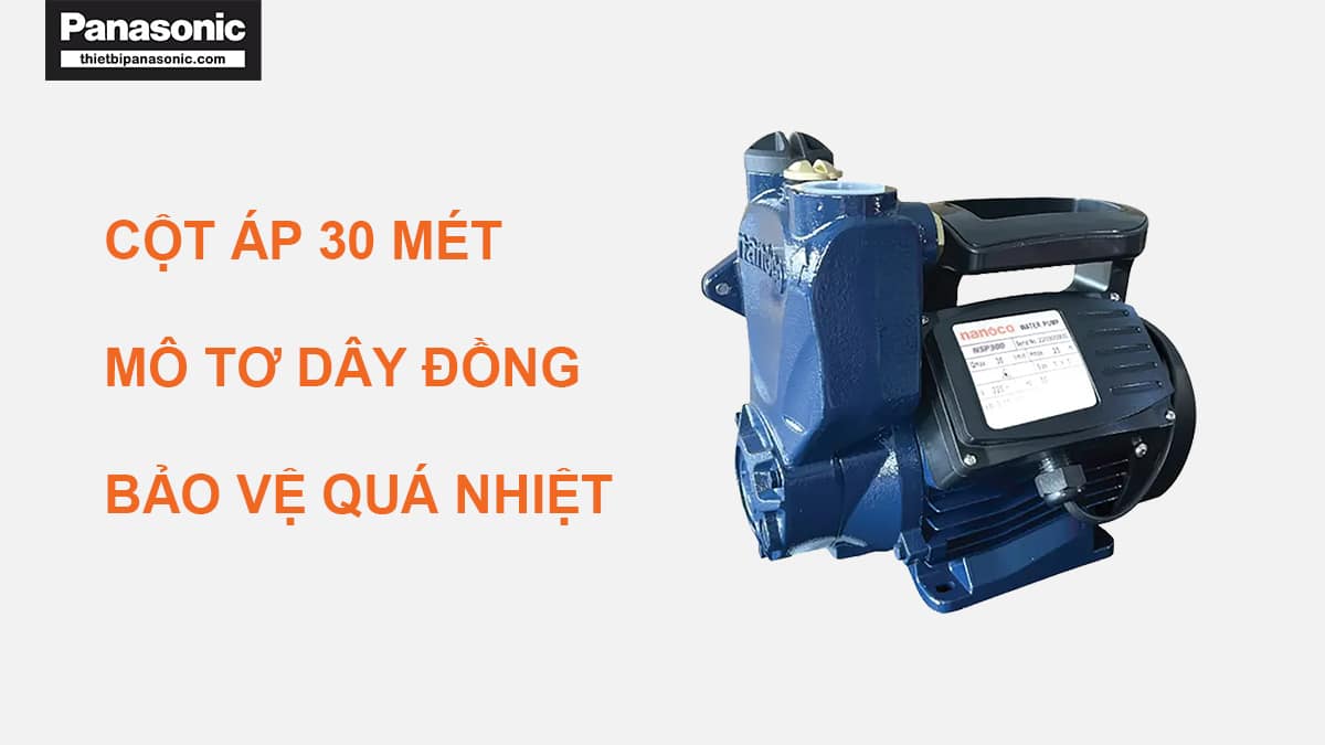 Máy bơm nước đẩy cao Nanoco NSP300 có cột áp cao 30 mét, mô tơ dây đồng cùng hệ thống bảo vệ quá nhiệt