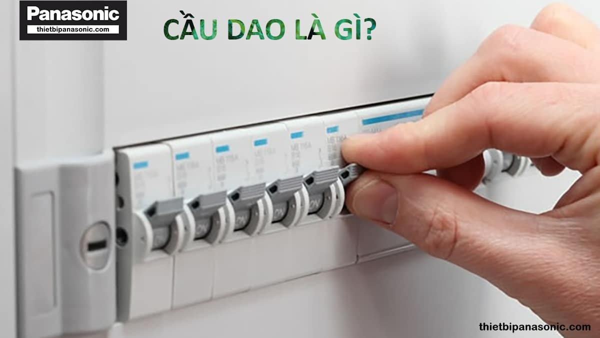 Cầu dao là gì? Công dụng, cấu tạo và nguyên lý hoạt động