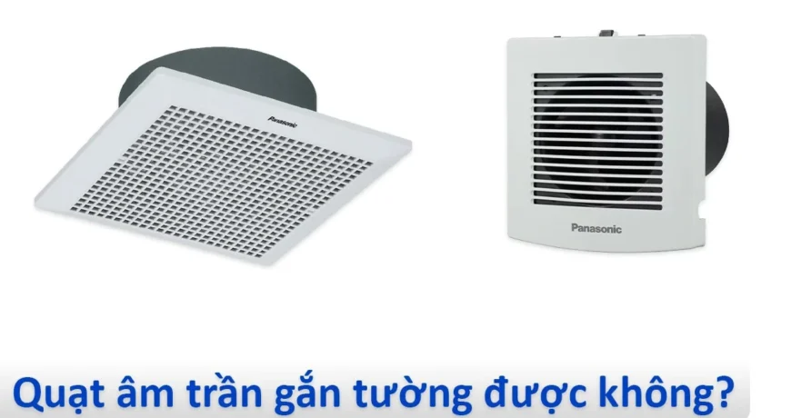 Quạt hút âm trần có gắn tường được không?
